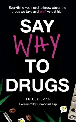 Say Why to Drugs: Wszystko, co musisz wiedzieć o narkotykach, które zażywamy i dlaczego ćpamy - Say Why to Drugs: Everything You Need to Know about the Drugs We Take and Why We Get High