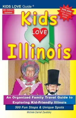 KIDS LOVE ILLINOIS, wydanie 4: Zorganizowany rodzinny przewodnik turystyczny po Illinois przyjaznym dzieciom. 500 zabawnych przystanków i wyjątkowych miejsc - KIDS LOVE ILLINOIS, 4th Edition: An Organized Family Travel Guide to Kid-Friendly Illinois. 500 Fun Stops & Unique Spots