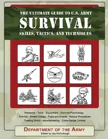 The Ultimate Guide to U.S. Army Survival: Umiejętności, taktyki i techniki - The Ultimate Guide to U.S. Army Survival: Skills, Tactics, and Techniques