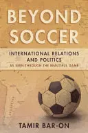 Beyond Soccer: Stosunki międzynarodowe i polityka widziane przez pryzmat pięknej gry - Beyond Soccer: International Relations and Politics as Seen through the Beautiful Game