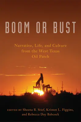 Boom or Bust: Narracja, życie i kultura z pola naftowego w zachodnim Teksasie - Boom or Bust: Narrative, Life, and Culture from the West Texas Oil Patch