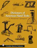 Słownik amerykańskich narzędzi ręcznych: A Pictorial Synopsis - Dictionary of American Hand Tools: A Pictorial Synopsis