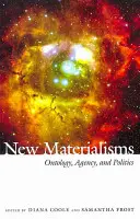 Nowe materializmy: Ontologia, sprawczość i polityka - New Materialisms: Ontology, Agency, and Politics