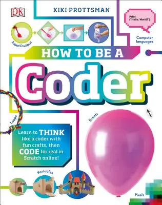 Jak zostać programistą: Naucz się myśleć jak programista dzięki zabawnym ćwiczeniom, a następnie koduj w Scratch 3.0 Online - How to Be a Coder: Learn to Think Like a Coder with Fun Activities, Then Code in Scratch 3.0 Online