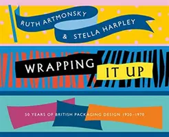 Wrapping It Up: 50 lat brytyjskiego projektowania opakowań 1920-1970 - Wrapping It Up: 50 Years of British Packaging Design 1920-1970