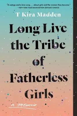 Niech żyje plemię dziewcząt bez ojca: Pamiętnik - Long Live the Tribe of Fatherless Girls: A Memoir