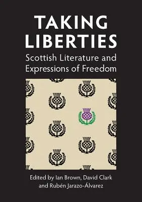 Taking Liberties: Szkocka literatura i wyrażanie wolności - Taking Liberties: Scottish Literature and Expressions of Freedom