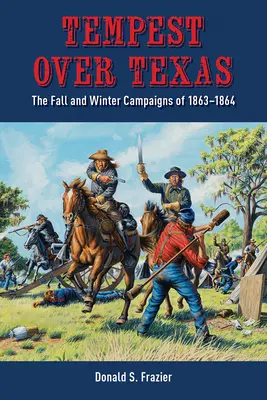 Burza nad Teksasem: Kampanie jesienne i zimowe, 1863-1864 - Tempest Over Texas: The Fall and Winter Campaigns, 1863-1864