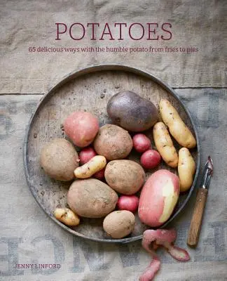 Ziemniaki: 65 pysznych sposobów na skromne ziemniaki, od frytek po placki - Potatoes: 65 Delicious Ways with the Humble Potato from Fries to Pies