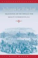 Przykład dla całej ziemi: Emancypacja i walka o równość w Waszyngtonie, D.C. - An Example for All the Land: Emancipation and the Struggle over Equality in Washington, D.C.