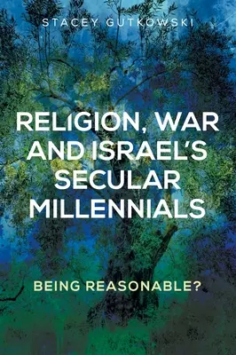 Religia, wojna i izraelscy świeccy milenialsi: Być rozsądnym? - Religion, War and Israel's Secular Millennials: Being Reasonable?