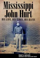 Mississippi John Hurt: Jego życie, jego czasy, jego blues - Mississippi John Hurt: His Life, His Times, His Blues