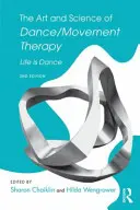 Sztuka i nauka tańca/terapii ruchowej: Życie jest tańcem - The Art and Science of Dance/Movement Therapy: Life Is Dance