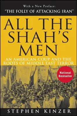Wszyscy ludzie szacha: Amerykański zamach stanu i korzenie terroru na Bliskim Wschodzie - All the Shah's Men: An American Coup and the Roots of Middle East Terror