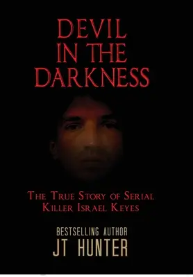 Diabeł w ciemności: Prawdziwa historia seryjnego mordercy Israela Keyesa - Devil in the Darkness: The True Story of Serial Killer Israel Keyes