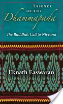 Esencja Dhammapady: wezwanie Buddy do nirwany - Essence of the Dhammapada: The Buddha's Call to Nirvana