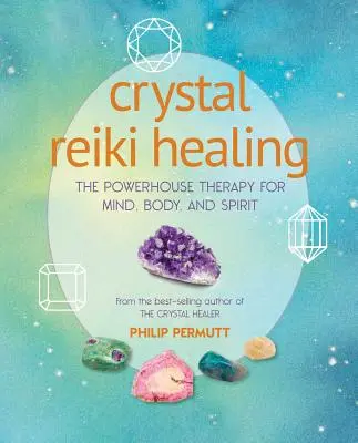 Crystal Reiki Healing: Potężna terapia dla umysłu, ciała i ducha - Crystal Reiki Healing: The Powerhouse Therapy for Mind, Body, and Spirit