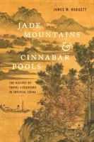 Jadeitowe góry i cynobrowe baseny: Historia literatury podróżniczej w cesarskich Chinach - Jade Mountains and Cinnabar Pools: The History of Travel Literature in Imperial China