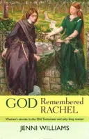 Bóg pamiętał o Racheli: historie kobiet w Starym Testamencie i ich znaczenie - God Remembered Rachel: Women'S Stories In The Old Testament And Why They Matter