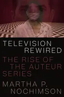 Television Rewired: Powstanie serialu autorskiego - Television Rewired: The Rise of the Auteur Series