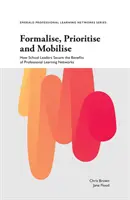 Formalizuj, ustalaj priorytety i mobilizuj: jak liderzy szkolni zapewniają korzyści płynące z profesjonalnych sieci edukacyjnych - Formalise, Prioritise and Mobilise: How School Leaders Secure the Benefits of Professional Learning Networks