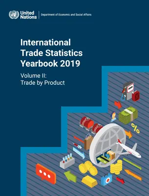 Rocznik statystyki handlu międzynarodowego 2019: Handel według produktów - International Trade Statistics Yearbook 2019: Trade by Product