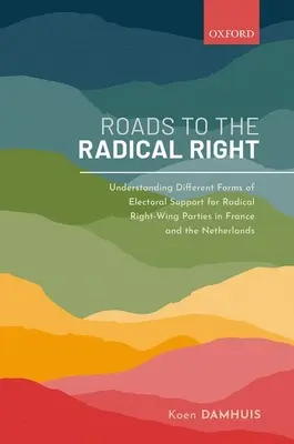 Drogi do radykalnej prawicy: Zrozumienie różnych form poparcia wyborczego dla radykalnych partii prawicowych we Francji i Holandii - Roads to the Radical Right: Understanding Different Forms of Electoral Support for Radical Right-Wing Parties in France and the Netherlands