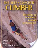 Self-Coached Climber: Przewodnik po ruchu, treningu, wydajności [z DVD] [z DVD] - Self-Coached Climber: The Guide to Movement, Training, Performance [with DVD] [With DVD]