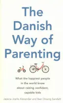 Danish Way of Parenting - What the Happiest People in the World Know About Raising Confident, Capable Kids