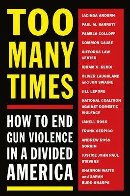 Too Many Times: Jak położyć kres przemocy z użyciem broni w podzielonej Ameryce - Too Many Times: How to End Gun Violence in a Divided America