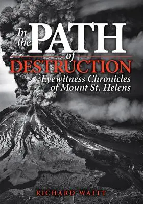 In the Path of Destruction: Kroniki naocznych świadków Mount St. Helens - In the Path of Destruction: Eyewitness Chronicles of Mount St. Helens