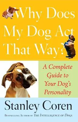 Dlaczego mój pies zachowuje się w ten sposób? Kompletny przewodnik po osobowości psa - Why Does My Dog ACT That Way?: A Complete Guide to Your Dog's Personality