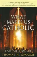 Co czyni nas katolikami: Osiem darów na całe życie - What Makes Us Catholic: Eight Gifts for Life