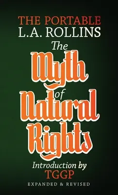 Mit praw naturalnych: The Portable L.A. Rollins - The Myth of Natural Rights: The Portable L.A. Rollins