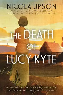 Śmierć Lucy Kyte: Nowa tajemnica z udziałem Josephine Tey - The Death of Lucy Kyte: A New Mystery Featuring Josephine Tey