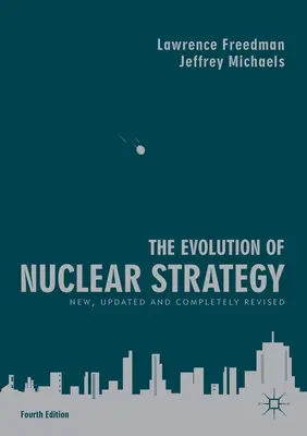 Ewolucja strategii nuklearnej: Nowa, zaktualizowana i całkowicie poprawiona - The Evolution of Nuclear Strategy: New, Updated and Completely Revised