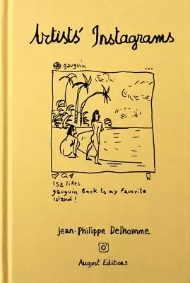 Jean-Philippe Delhomme: Instagramy artystów: Nigdy niewidziane Instagramy największych artystów - Jean-Philippe Delhomme: Artists' Instagrams: The Never Seen Instagrams of the Greatest Artists