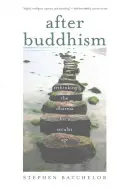 Po buddyzmie: Ponowne przemyślenie Dharmy w świeckim wieku - After Buddhism: Rethinking the Dharma for a Secular Age