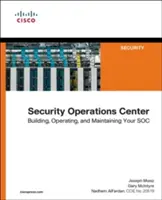 Security Operations Center: Budowanie, obsługa i utrzymanie centrum bezpieczeństwa - Security Operations Center: Building, Operating, and Maintaining Your Soc