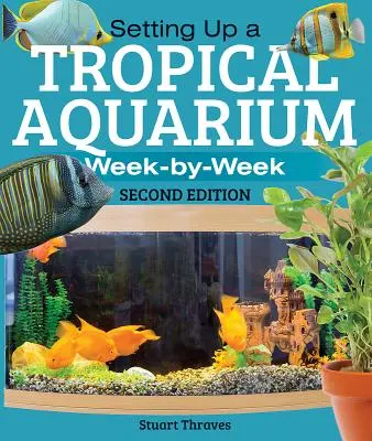 Zakładanie akwarium tropikalnego: Tydzień po tygodniu - Setting Up a Tropical Aquarium: Week by Week