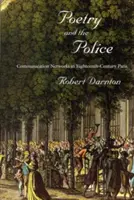 Poezja i policja: Sieci komunikacyjne w osiemnastowiecznym Paryżu - Poetry and the Police: Communication Networks in Eighteenth-Century Paris