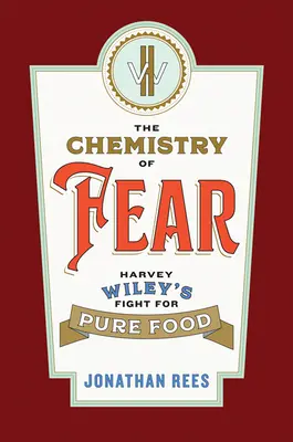 Chemia strachu: walka Harveya Wileya o czystą żywność - The Chemistry of Fear: Harvey Wiley's Fight for Pure Food