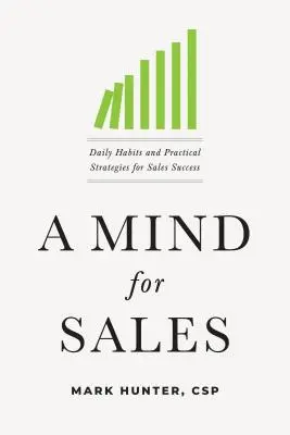 Umysł dla sprzedaży: Codzienne nawyki i praktyczne strategie sukcesu w sprzedaży - A Mind for Sales: Daily Habits and Practical Strategies for Sales Success