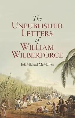 William Wilberforce: Jego niepublikowane dzienniki duchowe - William Wilberforce: His Unpublished Spiritual Journals