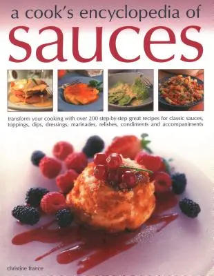 A Cook's Encyclopedia of Sauces: Przekształć swoje gotowanie dzięki ponad 175 przepisom krok po kroku na wspaniałe klasyczne sosy, polewy, dipy, dressingi, marina - A Cook's Encyclopedia of Sauces: Transform Your Cooking with Over 175 Step-By-Step Recipes for Great Classic Sauces, Toppings, Dips, Dressings, Marina