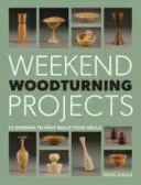 Weekendowe projekty toczenia w drewnie: 25 prostych projektów dla domu - Weekend Woodturning Projects: 25 Simple Projects for the Home