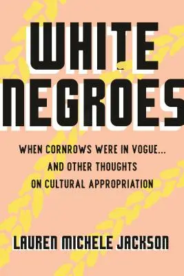 Biały Murzyn: Kiedy korony były w modzie... i inne przemyślenia na temat zawłaszczania kultury - White Negroes: When Cornrows Were in Vogue ... and Other Thoughts on Cultural Appropriation
