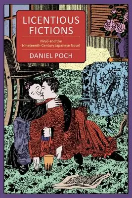 Licentious Fictions: Ninjō i dziewiętnastowieczna powieść japońska - Licentious Fictions: Ninjō And the Nineteenth-Century Japanese Novel