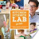 Kuchenne laboratorium naukowe dla dzieci: 52 rodzinne eksperymenty z całego domu - Kitchen Science Lab for Kids: 52 Family-Friendly Experiments from Around the House