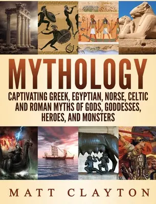 Mitologia: Porywające greckie, egipskie, nordyckie, celtyckie i rzymskie mity o bogach, boginiach, bohaterach i potworach - Mythology: Captivating Greek, Egyptian, Norse Celtic and Roman Myths of Gods, Goddesses, Heroes, and Monsters